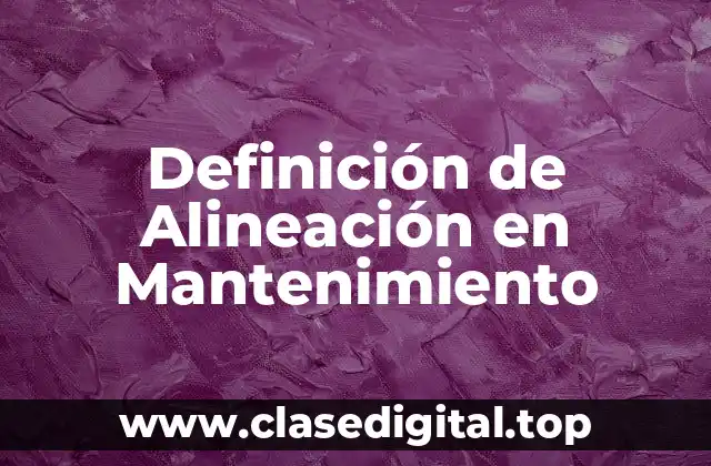 Definición de Alineación en Mantenimiento