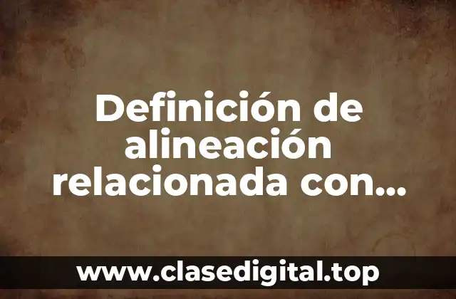 Definición de alineación relacionada con química