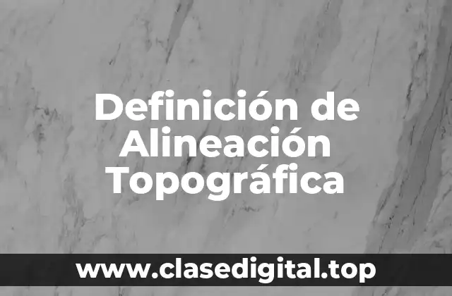 Definición de Alineación Topográfica