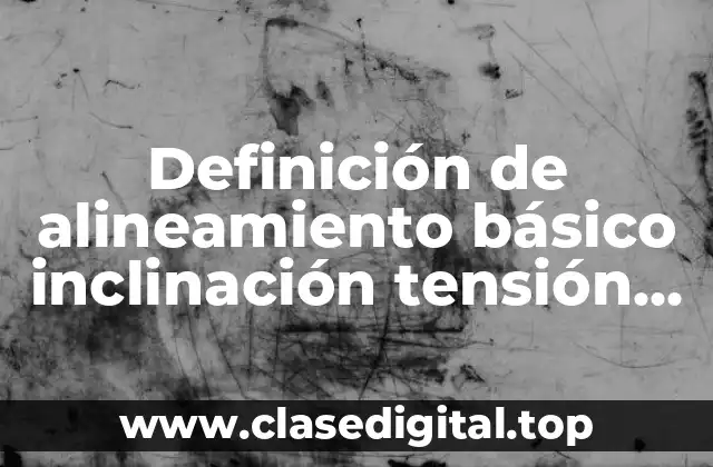 Definición de alineamiento básico inclinación tensión de línea