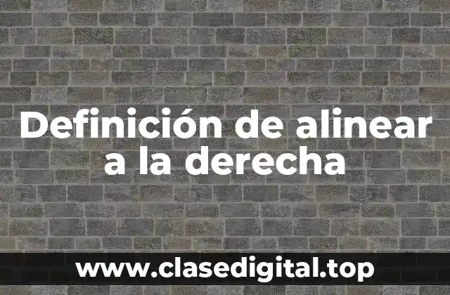 Definición de alinear a la derecha