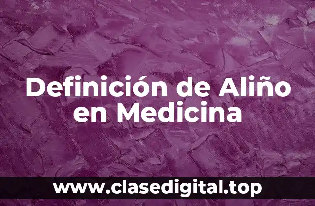 Definición de Aliño en Medicina