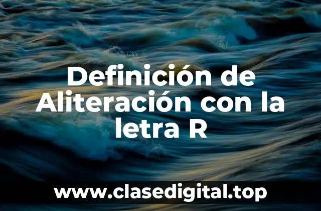 Ejemplos de Aliteración con la letra R