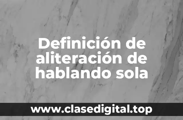 Ejemplos de aliteración de hablando sola