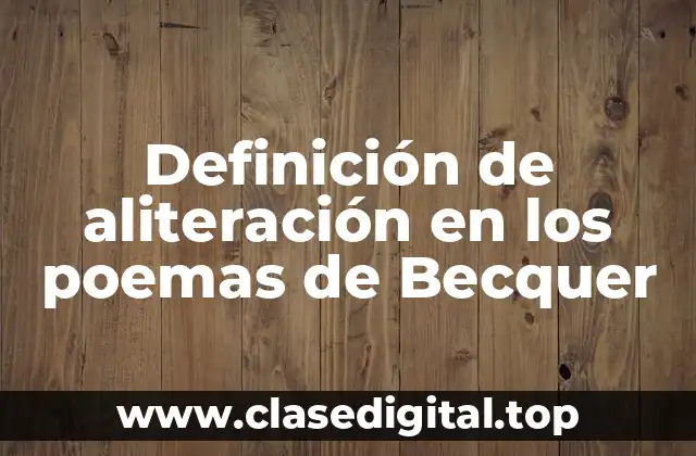 Definición de aliteración en los poemas de Becquer