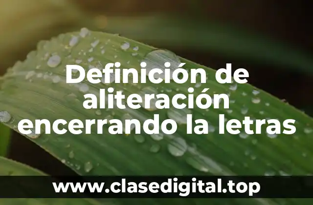 Definición de aliteración encerrando la letras