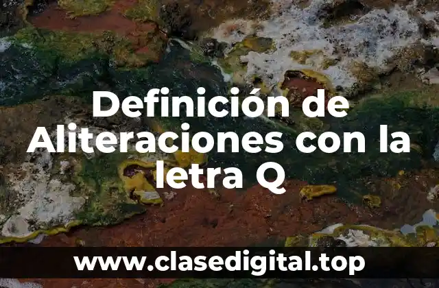 Definición de Aliteraciones con la letra Q