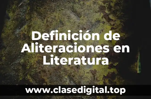 Definición de Aliteraciones en Literatura