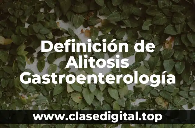 Definición de Alitosis Gastroenterología