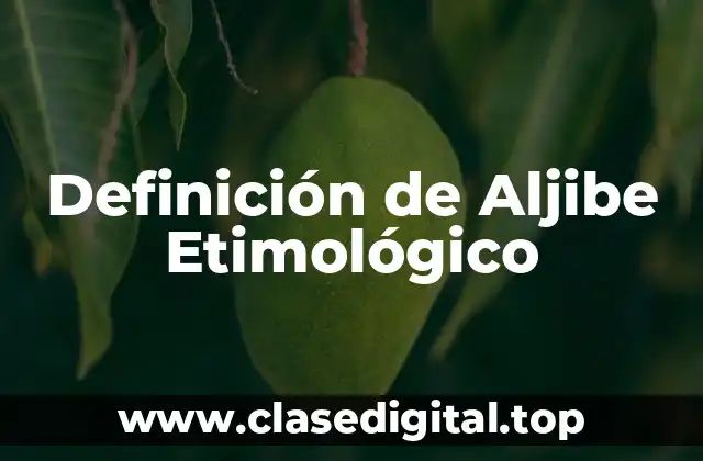 Definición de Aljibe Etimológico
