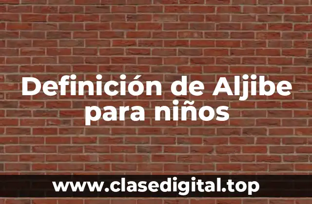 Definición de Aljibe para niños
