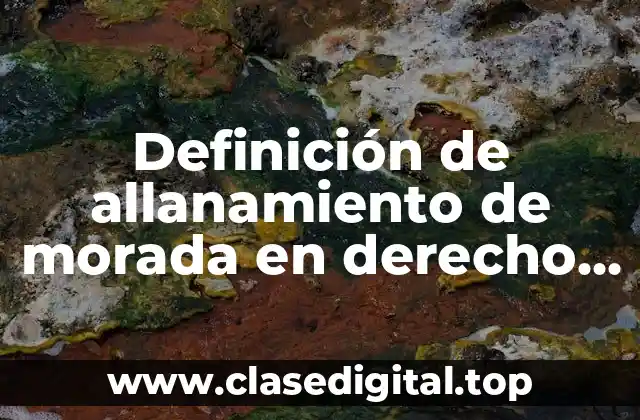 Definición de allanamiento de morada en derecho penal