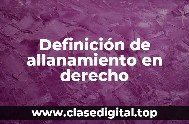 Definición de allanamiento en derecho