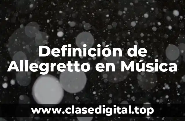Definición de Allegretto en Música