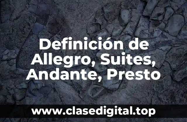 Definición de Allegro, Suites, Andante, Presto