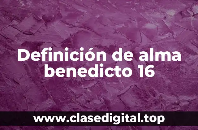 Definición de alma benedicto 16