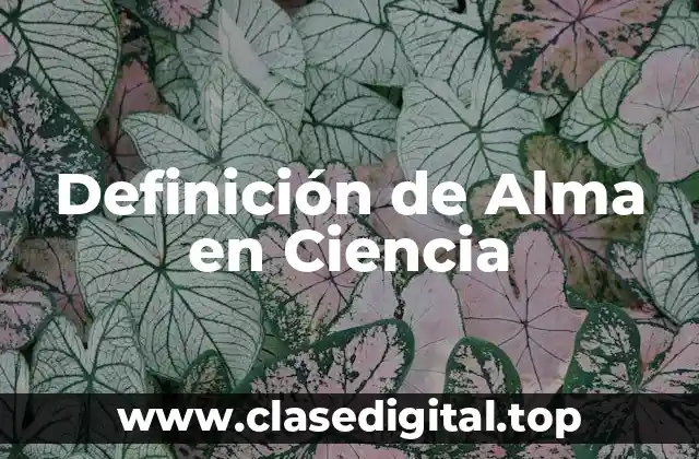 Definición de Alma en Ciencia