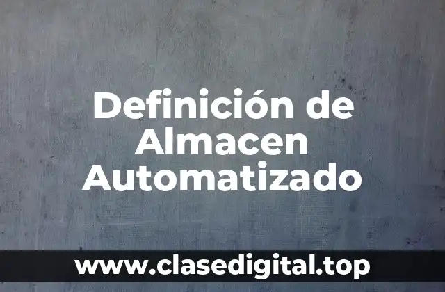 Definición de Almacen Automatizado