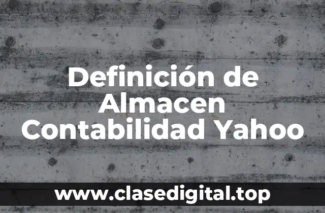 Definición de Almacen Contabilidad Yahoo