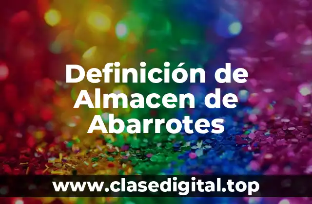 Definición de Almacen de Abarrotes