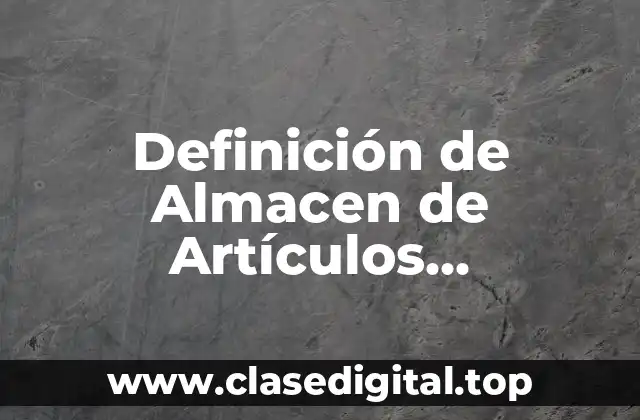 Definición de Almacen de Artículos Terminados en Contabilidad
