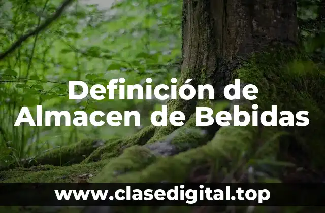 Definición de Almacen de Bebidas