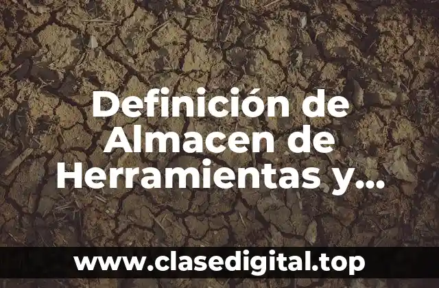 Definición de Almacen de Herramientas y Refacciones
