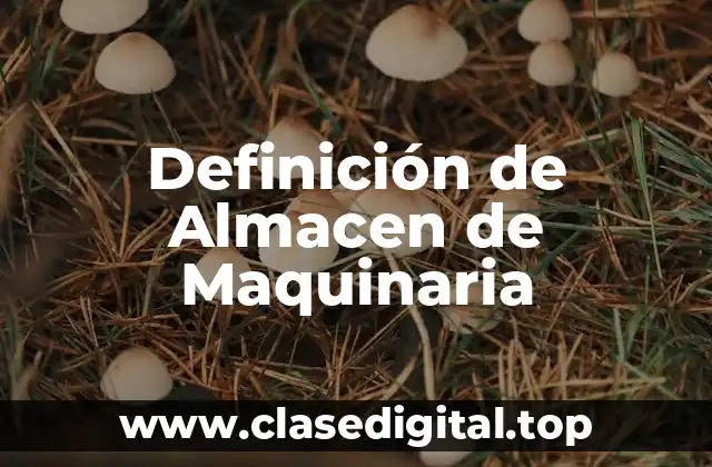 Definición de Almacen de Maquinaria