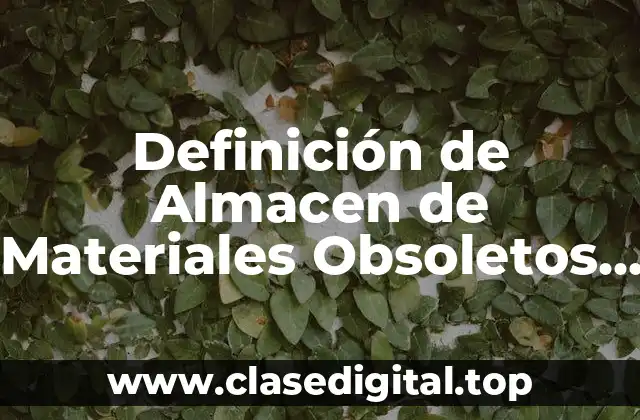 Definición de Almacen de Materiales Obsoletos y Devoluciones