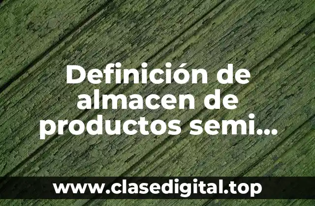 Definición de almacen de productos semi procesados