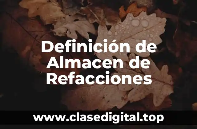 Definición de Almacen de Refacciones