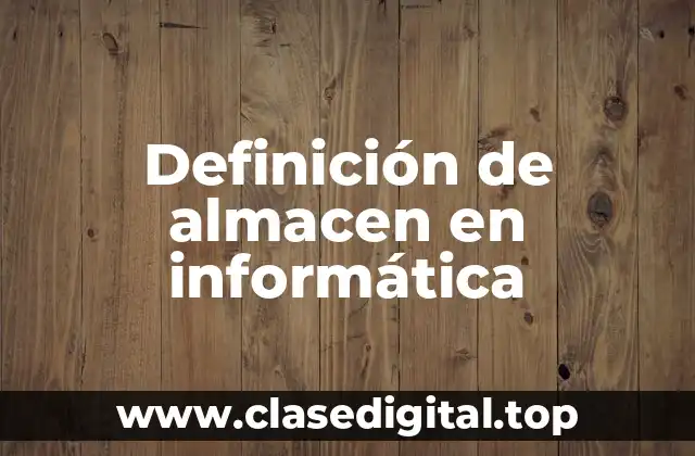 Definición de almacen en informática