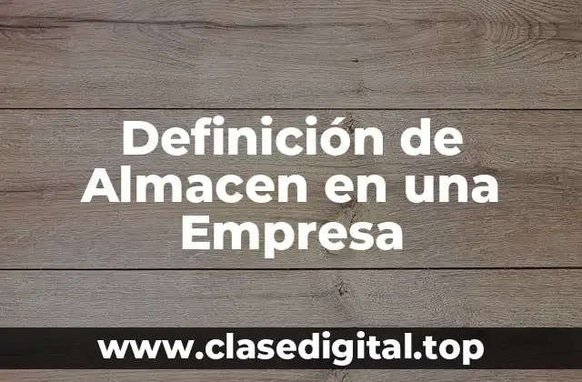 Definición de Almacen en una Empresa