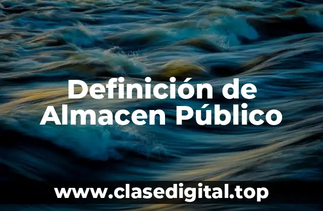 Definición de Almacen Público