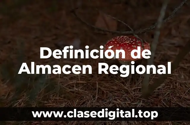 Definición de Almacen Regional