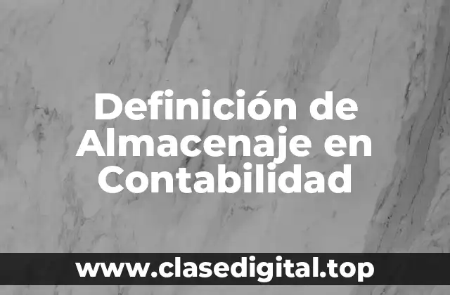 Definición de Almacenaje en Contabilidad