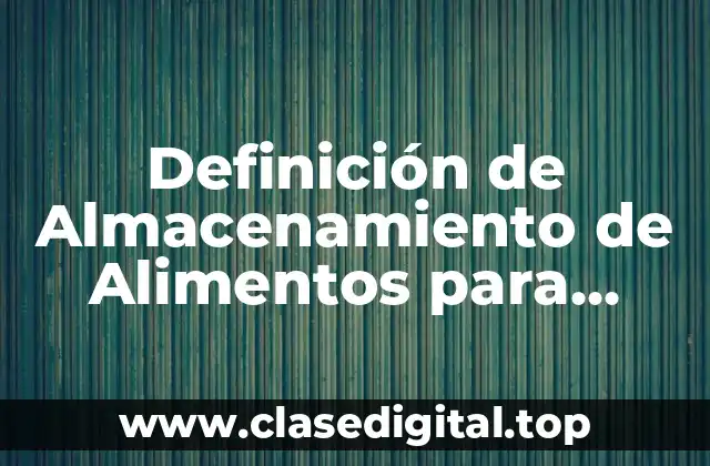 Definición de Almacenamiento de Alimentos para Distribuir