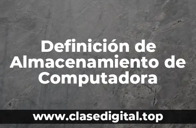 Definición de Almacenamiento de Computadora