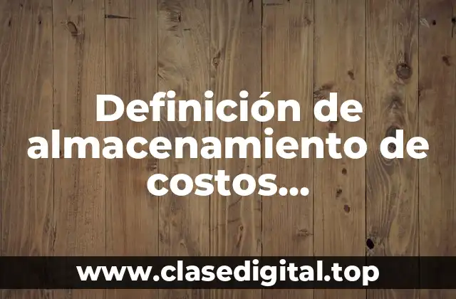 Definición de almacenamiento de costos administrativos