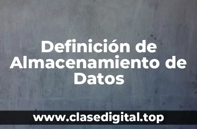 Definición de Almacenamiento de Datos