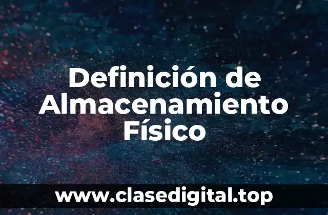 Definición de Almacenamiento Físico