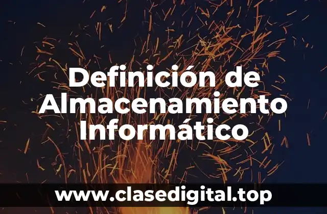 Definición de Almacenamiento Informático
