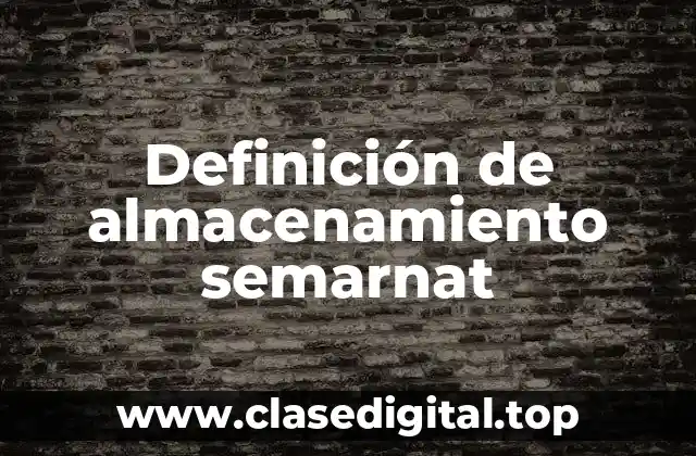 Definición de almacenamiento semarnat