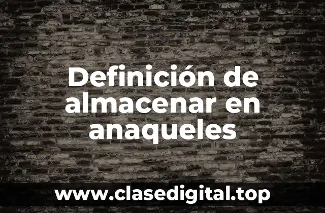 Ejemplos de almacenar en anaqueles