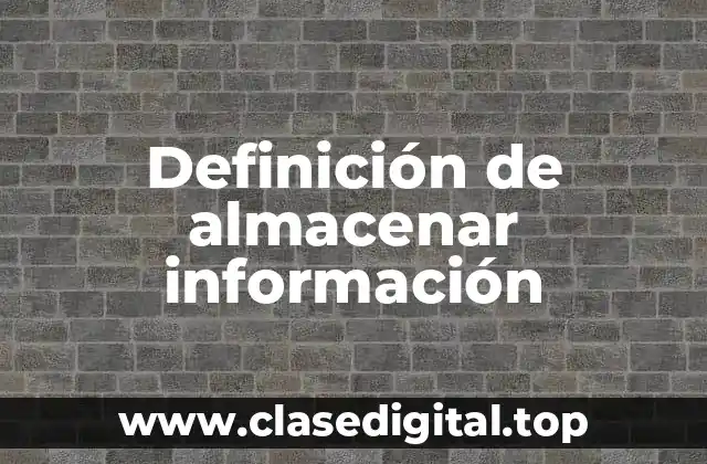 Definición de almacenar información