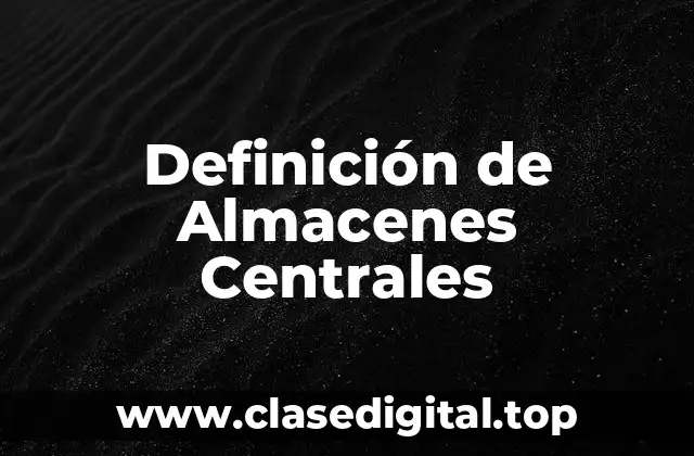 Ejemplos de Almacenes Centrales