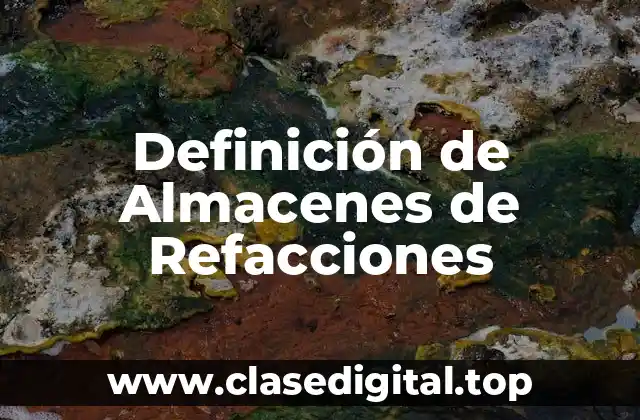Definición de Almacenes de Refacciones