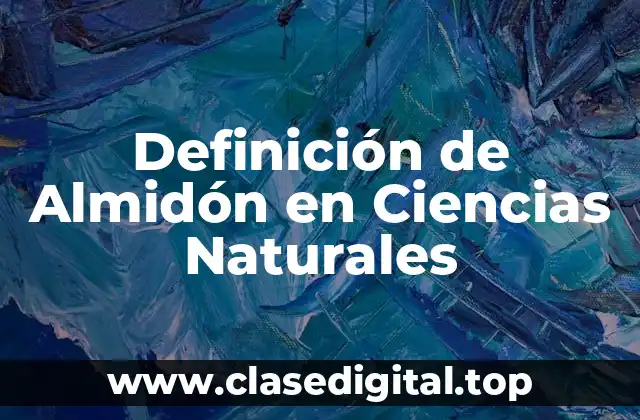 Definición de Almidón en Ciencias Naturales