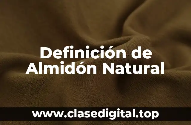 Definición de Almidón Natural