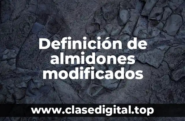 Definición de almidones modificados